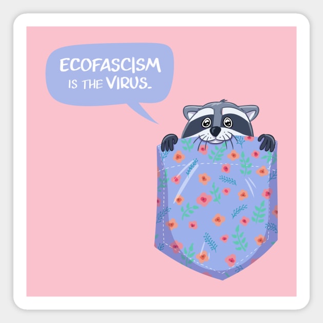 Ecofascism is the Virus Pocket Raccoon Magnet by sophielabelle